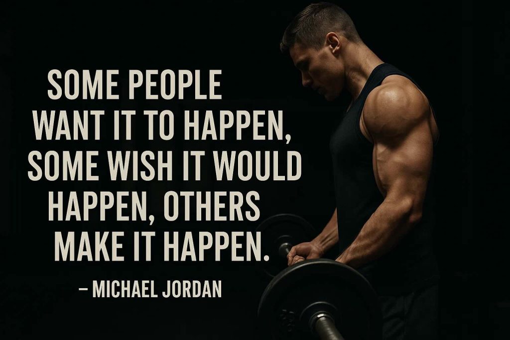 Some people want it to happen, some wish it would happen, others make it happen.
